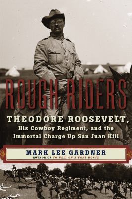 Rough Riders Theodore Roosevelt, his cowboy regiment, and the immortal charge up San Juan Hill  cover image cdn