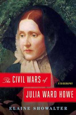 The civil wars of Julia Ward Howe : a biography cover image