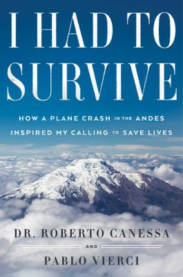 I had to survive : how a plane crash in the Andes inspired my calling to save lives  cover image cdn