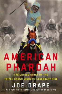 American Pharoah : the untold story of the Triple Crown winner's legendary rise  cover image cdn