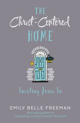 The Christ-centered home : inviting Jesus in cover image