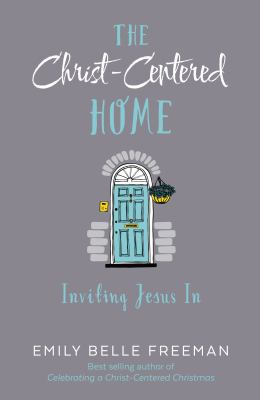 The Christ-centered home : inviting Jesus in  cover image cdn
