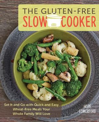 The gluten-free slow cooker : set it and go with quick and easy wheat-free meals your whole family will love cover image