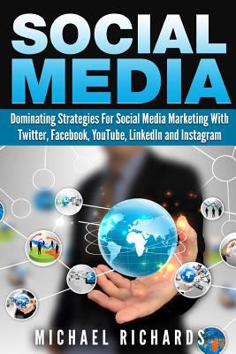 Social media : dominating strategies for social media marketing with Twitter, Facebook, YouTube and Instagram cover image