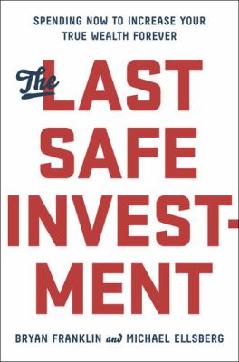 The last safe investment spending now to increase your true wealth forever cover image