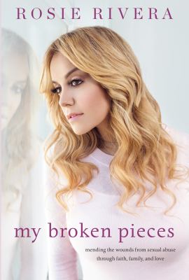 My broken pieces mending the wounds from sexual abuse through faith, family and love cover image