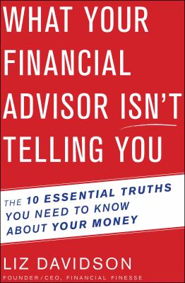 What your financial advisor isn't telling you the 10 essential truths you need to know about your money cover image