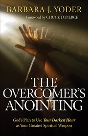 Overcomer's Anointing, The God's Plan to Use Your Darkest Hour as Your Greatest Spiritual Weapon cover image cdn
