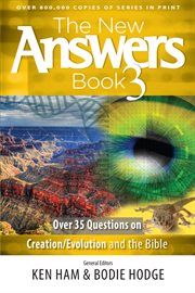 The new answers book. [volume] 3, Over 35 questions on creation/evolution and the bible cover image cdn