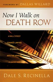 Now I Walk on Death Row a Wall Street Finance Lawyer Stumbles into the Arms of A Loving God cover image cdn