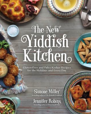 The new Yiddish kitchen : gluten-free and Paleo kosher recipes for the holidays and every day cover image