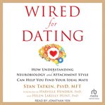Wired for dating: how understanding neurobiology and attachment style can help you find your ideal mate cover image cdn