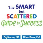 The smart but scattered guide to success: how to use your brain's executive skills to keep up, stay calm, and get organized at work and at home cover image cdn
