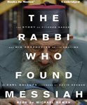 The rabbi who found Messiah: the story of Yitzhak Kaduri and his prophecies of the endtime cover image cdn