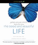 The good and beautiful life: putting on the character of Christ cover image cdn