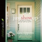 Just show up: the dance of walking through suffering together cover image cdn