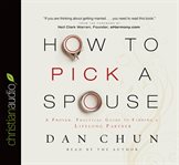 How to pick a spouse: a proven, practical guide to finding a lifelong partner cover image cdn