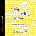 Every little thing: making a world of difference right where you are cover image cdn