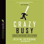 Crazy busy: a (mercifully) short book about a (really) big problem cover image cdn