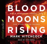 Blood moons rising: Bible prophecy, Israel, and the four blood moons cover image cdn