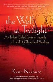 The wolf at twilight: an Indian elder's journey through a land of ghosts and shadows cover image cdn