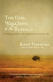 The girl who sang to the buffalo: a child, an elder, and the light from an ancient sky cover image cdn