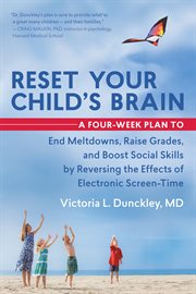 Reset your child's brain: a four-week plan to end meltdowns, raise grades, and boost social skills by reversing the effects of electronic screen-time cover image cdn
