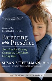 Parenting with presence: practices for raising conscious, confident, caring kids cover image cdn