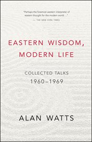 Eastern wisdom, modern life: collected talks, 1960-1969 cover image cdn