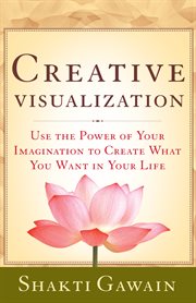 Creative visualization: use the power of your imagination to create what you want in your life cover image cdn