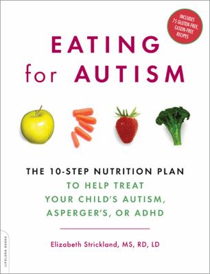 Eating for autism : the 10-step nutrition plan to help treat your child's autism, Asperger's, or ADHD cover image