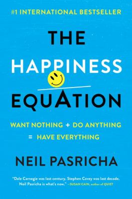 The happiness equation : want nothing + do anything = have everything cover image