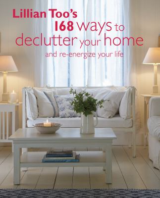 Lillian Too's 168 ways to declutter your home and re-energize your life cover image