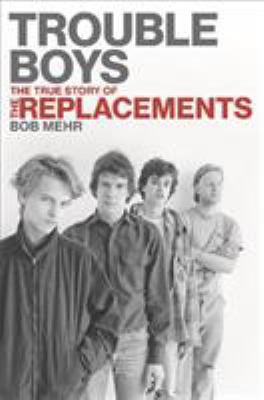 Trouble boys : the true story of the Replacements cover image