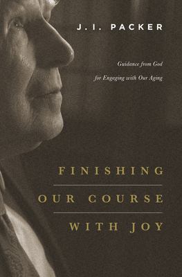 Finishing our course with joy : guidance from God for engaging with our aging  cover image cdn