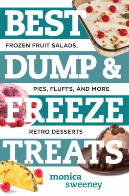 Best dump & freeze treats : frozen fruit salads, pies, fluffs, and more retro desserts cover image