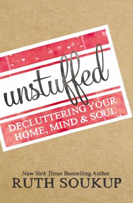Unstuffed : decluttering your home, mind, & soul cover image