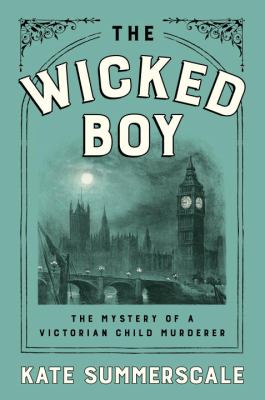 The wicked boy : the mystery of a Victorian child murderer cover image