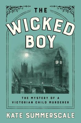The wicked boy : the mystery of a Victorian child murderer  cover image cdn