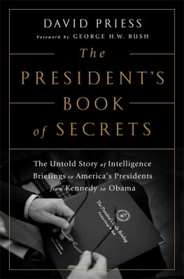 The president's book of secrets : the untold story of intelligence briefings to America's presidents from Kennedy to Obama cover image