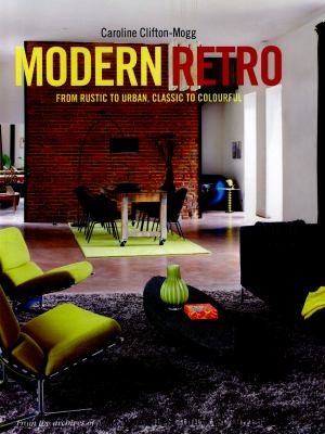 Modern retro : from rustic to urban, classic to colourful cover image
