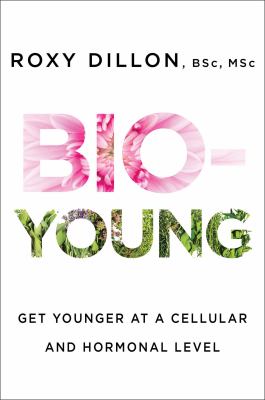 Bio-young : get younger at a cellular and hormonal level cover image