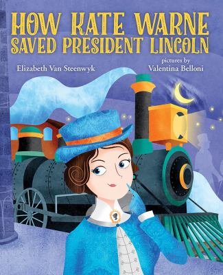 How Kate Warne saved President Lincoln : a story about the nation's first woman detective cover image