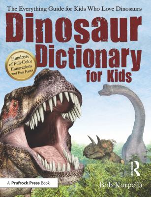 Dinosaur dictionary for kids : the everything guide for kids who love dinosaurs cover image
