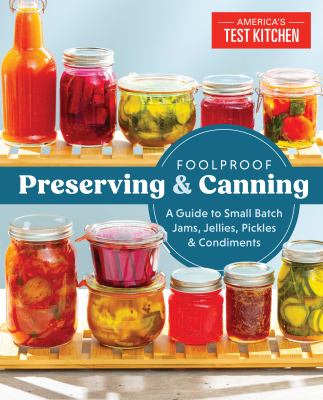 Foolproof preserving : a guide to small batch jams, jellies, pickles, condiments, and more cover image