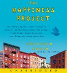 The happiness project: [or why I spent a year trying to sing in the morning, clean my closets, fight right, read Aristotle, and generally have more fun] cover image cdn