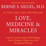 Love, medicine & miracles: lessons learned about self-healing from a surgeon's experience with exceptional patients cover image cdn