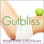 Gutbliss: a 10-day plan to ban bloat, flush toxins, and dump your digestive baggage cover image cdn