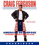 American on purpose: the improbable adventures of an unlikely patriot cover image cdn