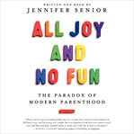 All joy and no fun: the paradox of modern parenthood cover image cdn